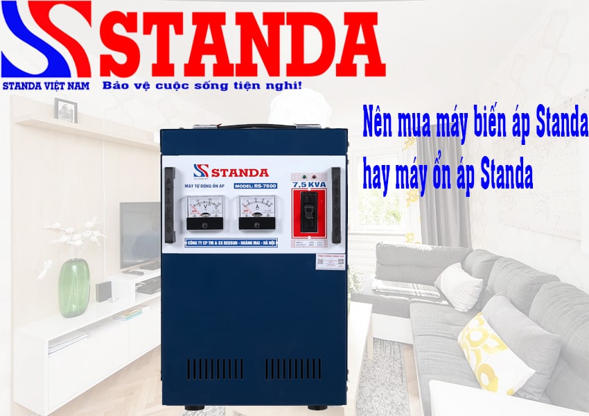 Nên mua máy biến áp Standa hay máy ổn áp Standa?